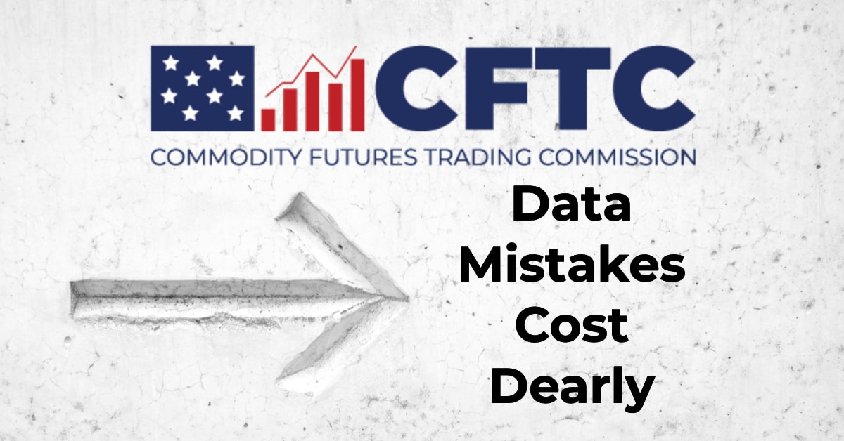 Featured image for “Data Mistakes Cost Dearly Says the CFTC”
